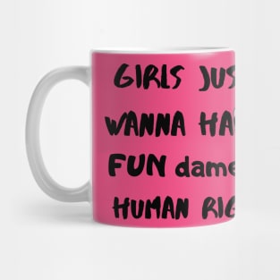 Girls just wanna have FUN damental human rights Mug